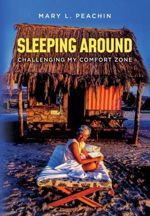 Sleeping Around .... Challenging My Comfort Zone de Mary L. Peachin