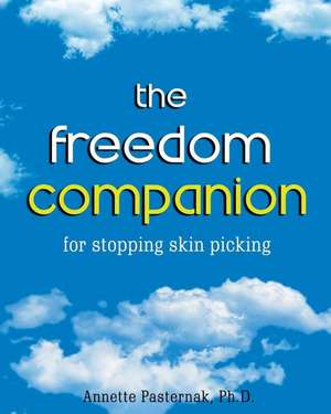 The Freedom Companion: for Stopping Skin Picking de Annette Pasternak Ph. D.