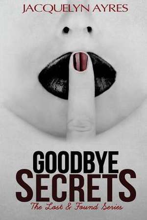 Goodbye Secrets de Jacquelyn Ayres