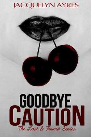 Goodbye Caution de Jacquelyn Ayres