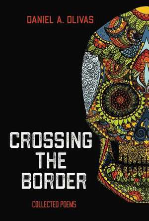 Crossing the Border de Daniel A. Olivas