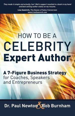 How to Be a Celebrity Expert Author; A 7-Figure Business Strategy for Coaches, Speakers and Entrepreneurs: Examining 4 Essential Attributes in Leaders de Dr. Paul Newton