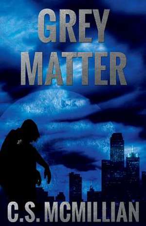 Grey Matter (Dark of the Mind Trilogy Book 2) de C. S. McMillian