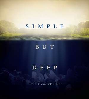 Simple but Deep de Beth Francis Butler