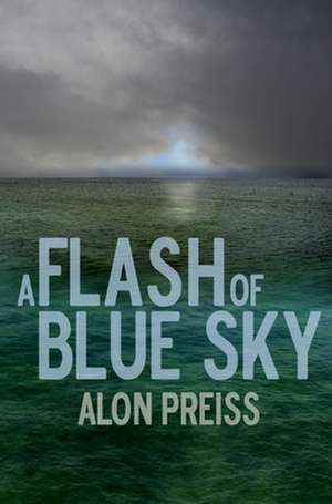 A Flash of Blue Sky de Alon Preiss