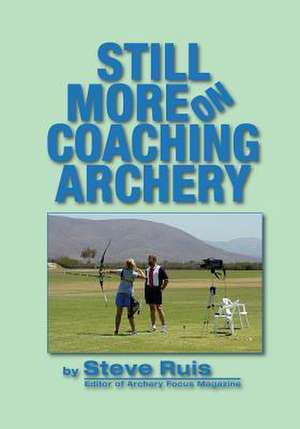 Still More on Coaching Archery de Steve Ruis