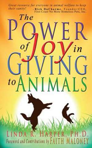 The Power of Joy in Giving to Animals de Linda R. Harper