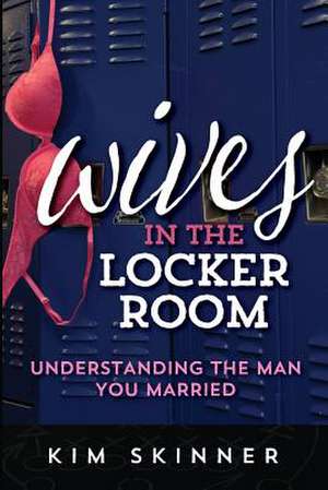 Wives in the Locker Room de Kim Skinner