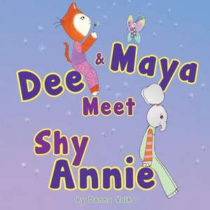 Dee and Maya Meet Shy Annie de Danna Valko