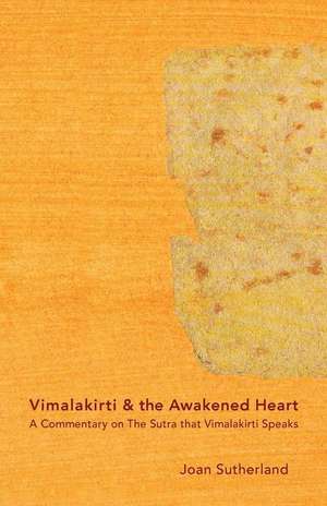 Vimalakirti & the Awakened Heart: A Commentary on The Sutra that Vimalakirti Speaks de Joan Sutherland Roshi