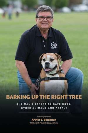 Barking Up The Right Tree: A Life Worth Living: Saving Dogs...Other Animals...And More de Paulette Cooper Noble