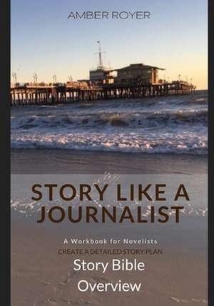 Story Like a Journalist - Story Bible Overview de Amber Royer