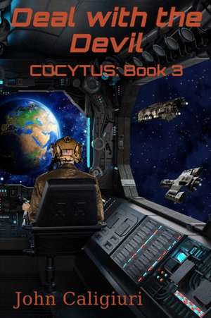 Deal with the Devil: Cocytus: Book 3 de John Caligiuri