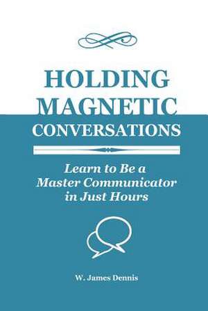 Holding Magnetic Conversations de W. James Dennis