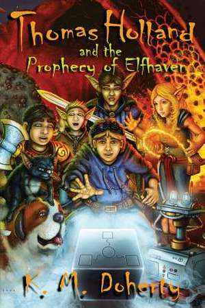 Thomas Holland and the Prophecy of Elfhaven de K. M. Doherty