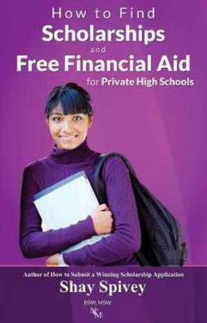 How to Find Scholarships and Free Financial Aid for Private High Schools de Shay Spivey