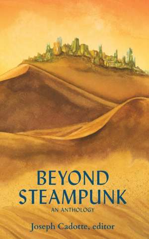 Beyond Steampunk de Joseph Cadotte