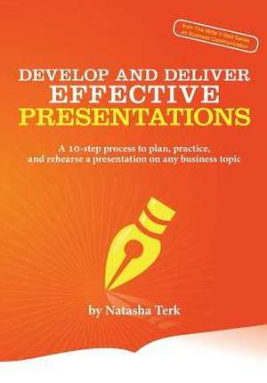 Develop and Deliver Effective Presentations de Natasha Terk