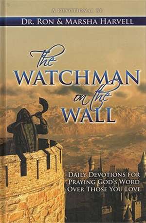 The Watchman on the Wall: Daily Devotions for Praying God S Word Over Those You Love de Ronaldmark Harvell