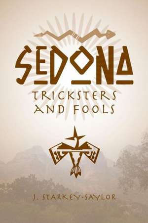 Sedona: Tricksters and Fools de J. Starkey-Saylor