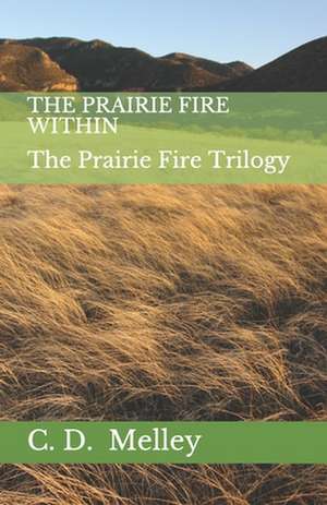 The Prairie Fire Within de C. D. Melley