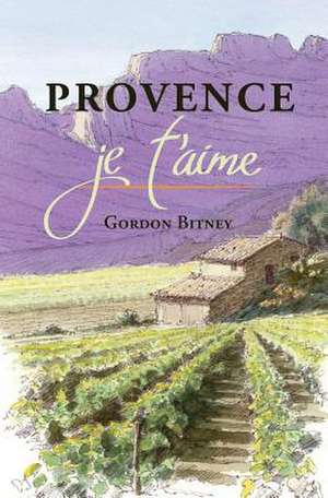 Provence, Je T'Aime de Gordon Bitney