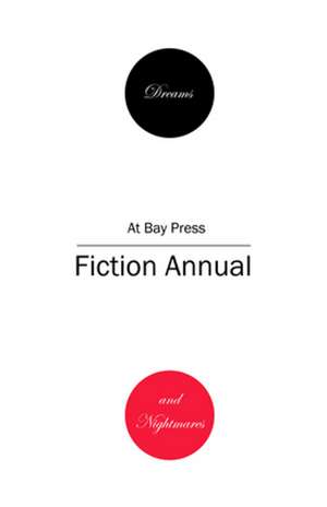 Dreams And Nightmares: At Bay Press Fiction Annual de Alana Brooker