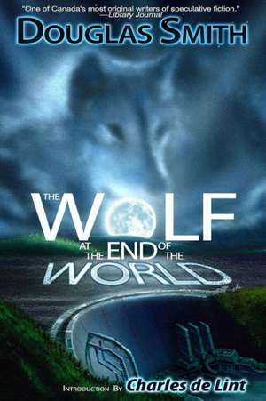 The Wolf at the End of the World: Life Stories of Transgender Men That Change How Health Providers Work de Douglas Smith