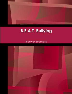 B.E.A.T. Bullying de Bronwen Strembiski