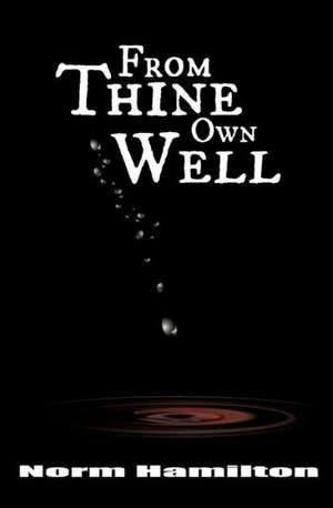 From Thine Own Well: Canada After The Fracking de Norm Hamilton