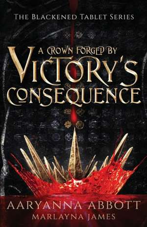 A Crown Forged By Victory's Consequence de Aaryanna Abbott