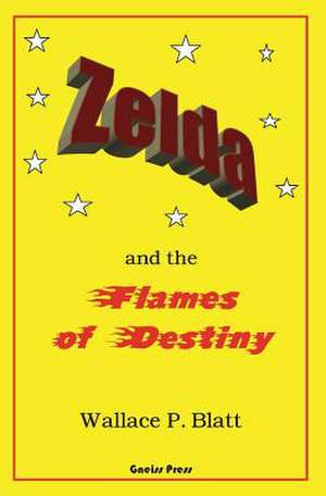 Zelda and the Flames of Destiny de Wallace P. Blatt