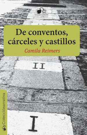 de Conventos, Carceles y Castillos de Camila Reimers