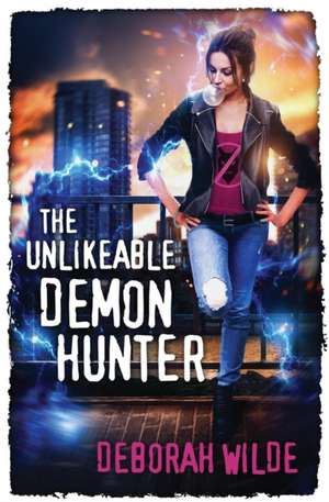 The Unlikeable Demon Hunter de Deborah Wilde