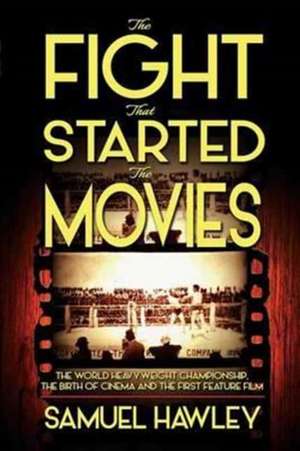 The Fight That Started the Movies de Samuel Hawley