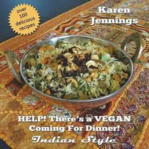 HELP! There's a VEGAN Coming For Dinner! Indian Style de Karen Jennings