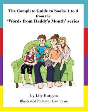 The Complete Guide to Books 1 to 4 from the 'Words from Daddy's Mouth' Series de Lily Burgess