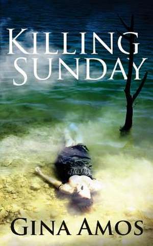 Killing Sunday de Gina Amos