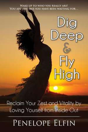 Dig Deep & Fly High de Penelope Elfin