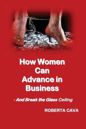 How Women Can Advance in Business de Roberta Cava