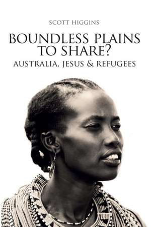 Boundless Plains to Share?: Australia, Jesus and Refugees de Higgins J. Scott