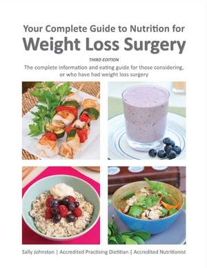 Your Complete Guide to Nutrition for Weight Loss Surgery de Sally Johnston