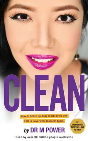 Clean: How to Sober Up, Stay in Recovery and Fall in Love with Yourself Again de Maria Power