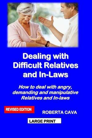 Dealing with Difficult Relatives and In-Laws de Roberta Cava