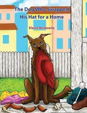 The Dog Who Swapped His Hat for a Home de Elaine Berkowitz