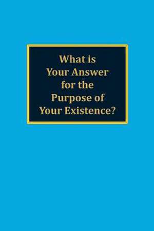 What Is Your Answer for the Purpose of Your Existence? de David C. Miller