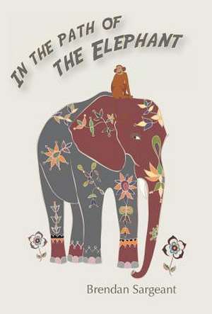 In the Path of the Elephant de Brendan Sargeant