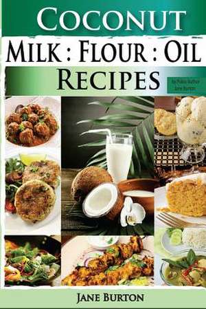 Coconut Milk, Flour, Oil, Recipes de Jane Burton