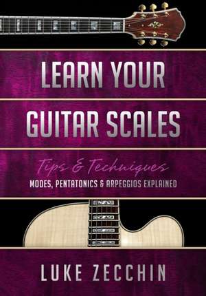 Learn Your Guitar Scales de Luke Zecchin