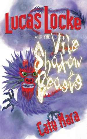 Lucas Locke and the Vile Shadow Beasts de Cate Mara